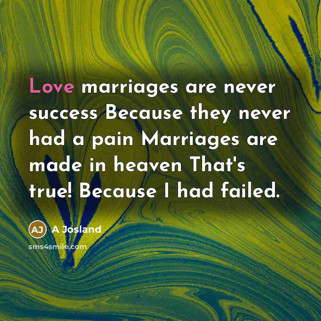 “Love marriages are never success Because they never had a…” quote by A Josland