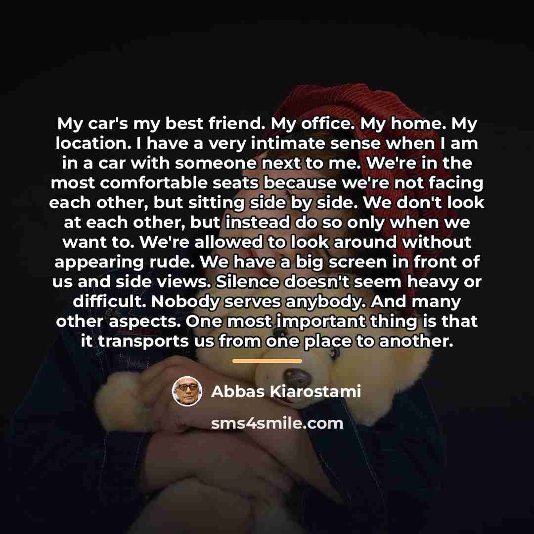 “My car's my best friend. My office. My home. My…” quote by Abbas Kiarostami