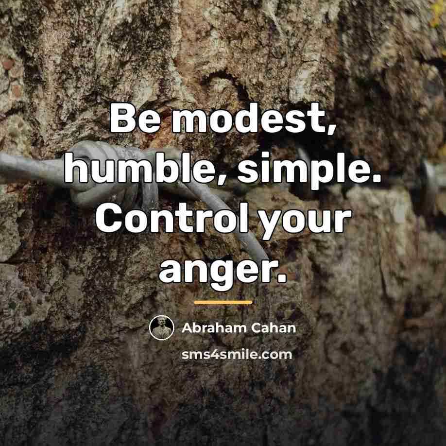 “Be modest, humble, simple. Control your anger.…” quote by Abraham Cahan