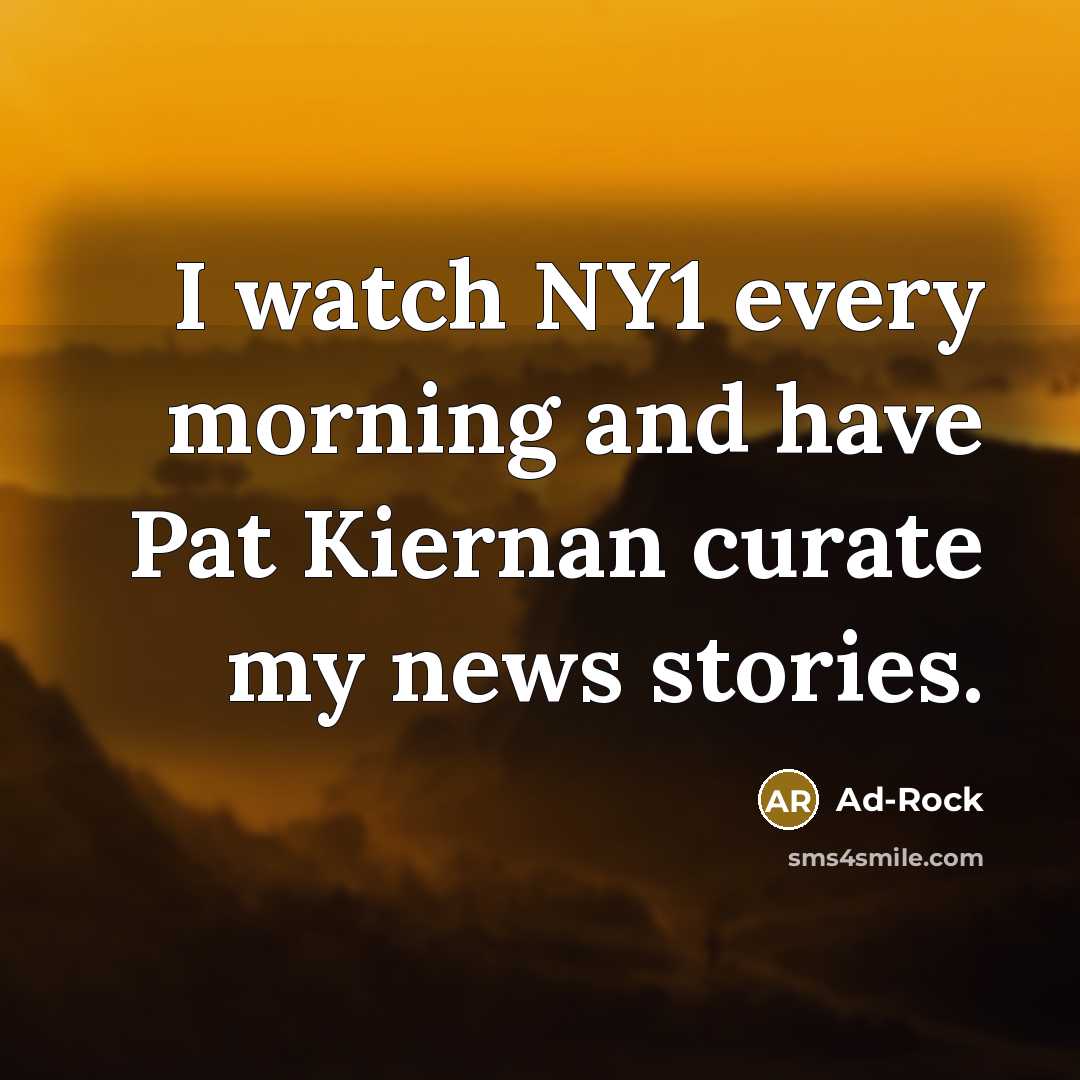 “I watch NY1 every morning and have Pat Kiernan curate…” quote by Ad-Rock