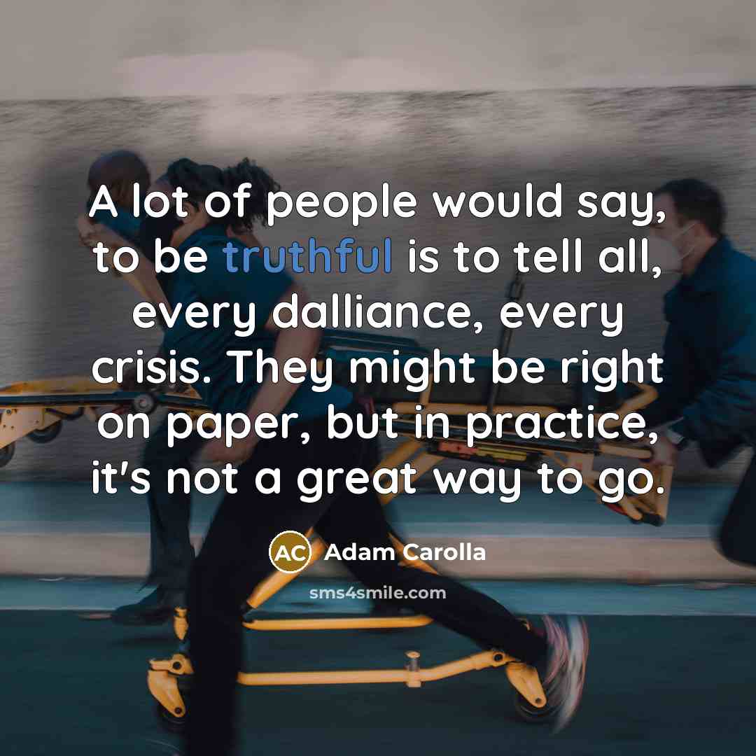“A lot of people would say, to be truthful is…” quote by Adam Carolla