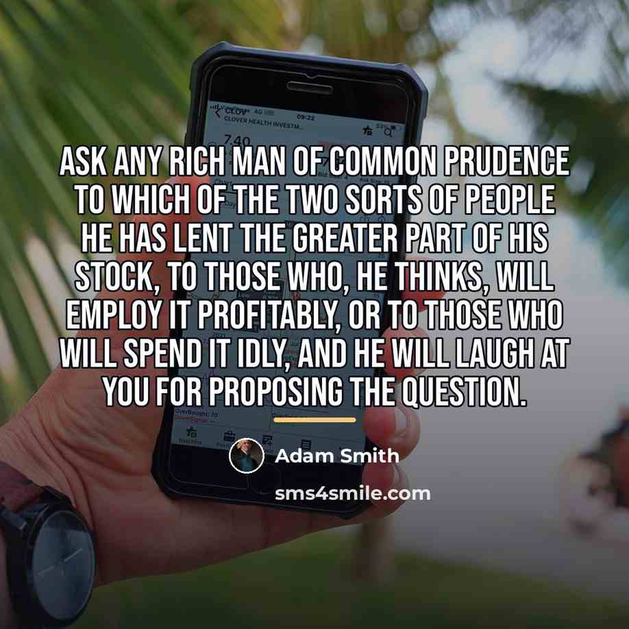 “Ask any rich man of common prudence to which of…” quote by Adam Smith