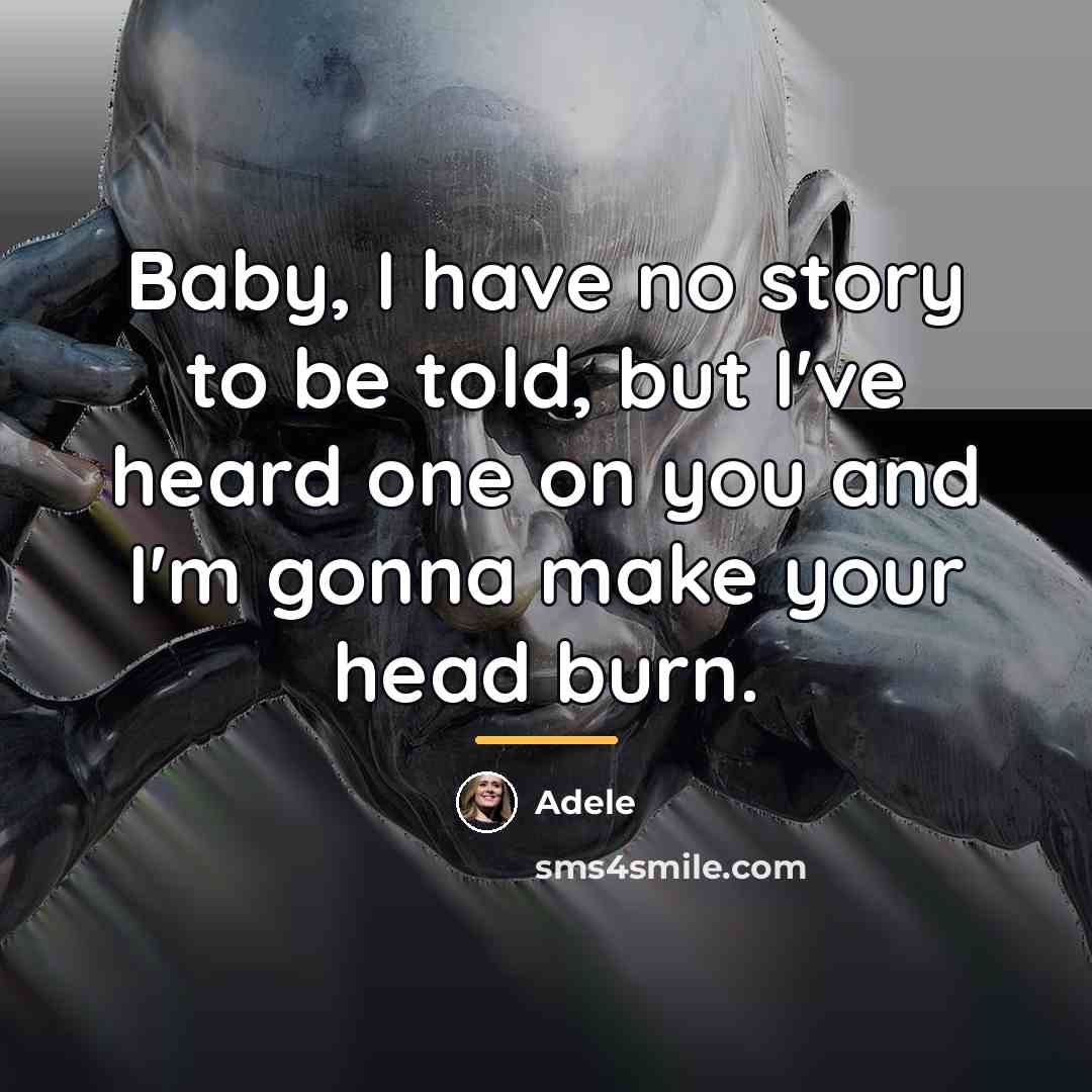 “Baby, I have no story to be told, but I've…” quote by Adele
