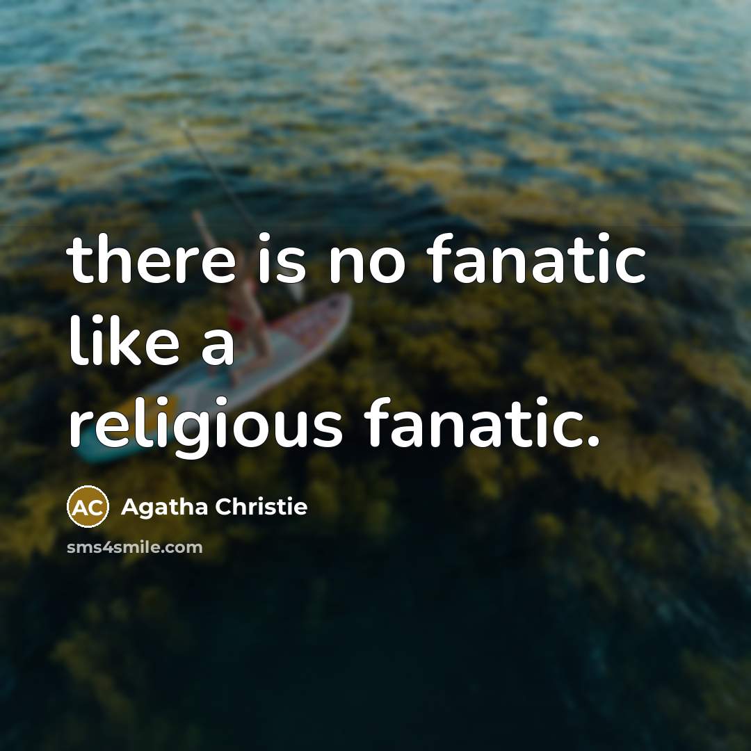 “there is no fanatic like a religious fanatic.…” quote by Agatha Christie