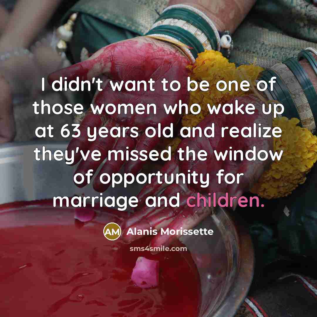 “I didn't want to be one of those women who…” quote by Alanis Morissette