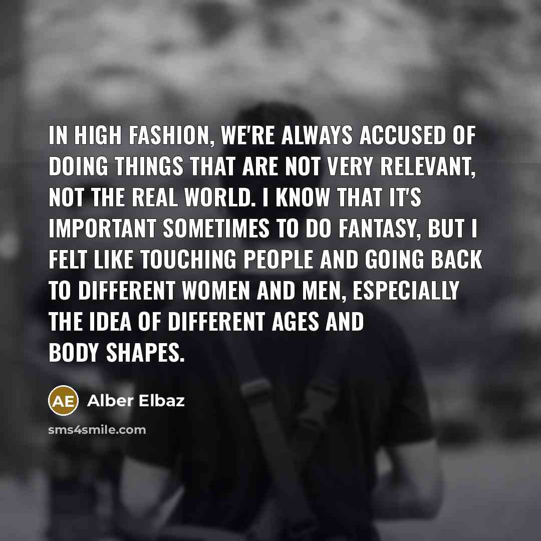 “In high fashion, we're always accused of doing things that…” quote by Alber Elbaz