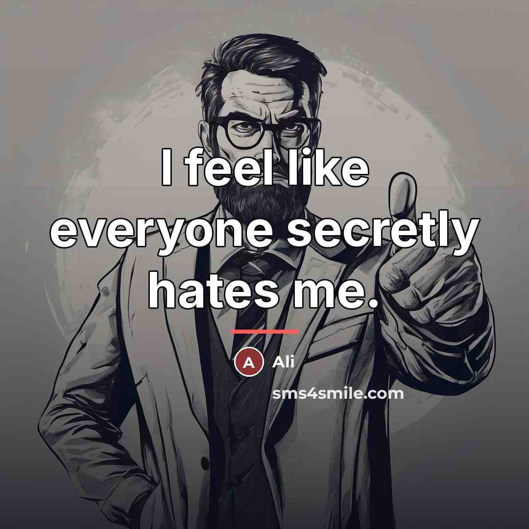 “I feel like everyone secretly hates me.…” quote by Ali
