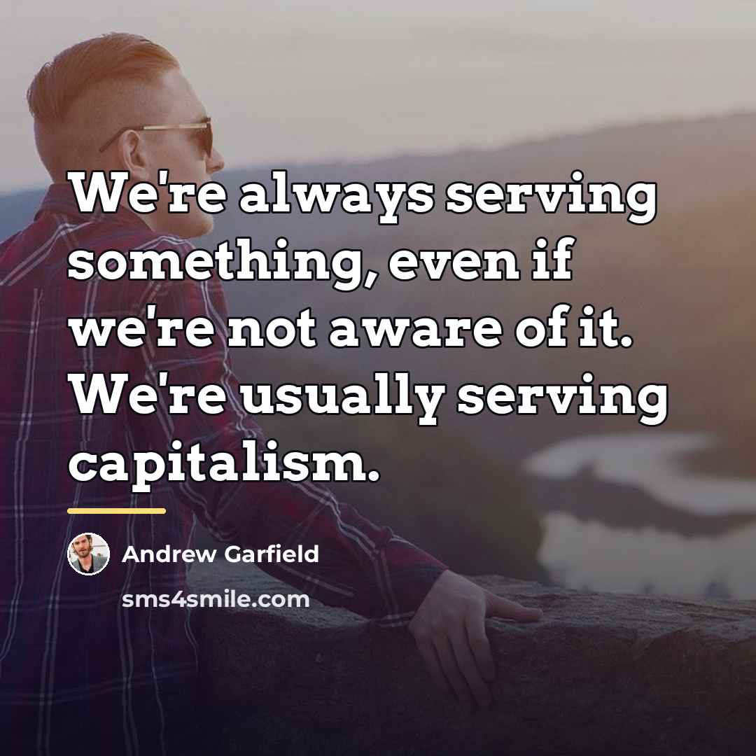 “We're always serving something, even if we're not aware of…” quote by Andrew Garfield