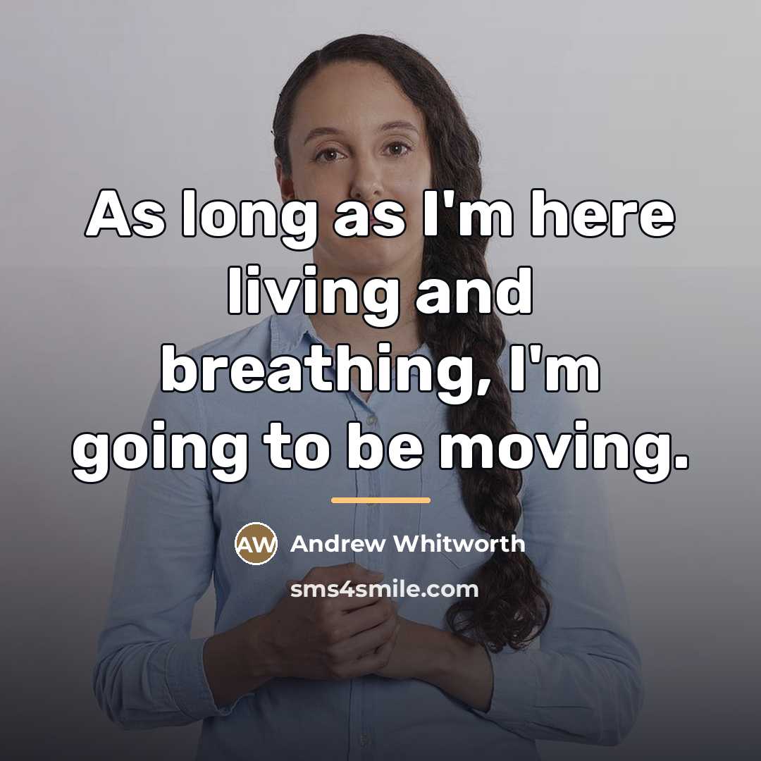 “As long as I'm here living and breathing, I'm going…” quote by Andrew Whitworth