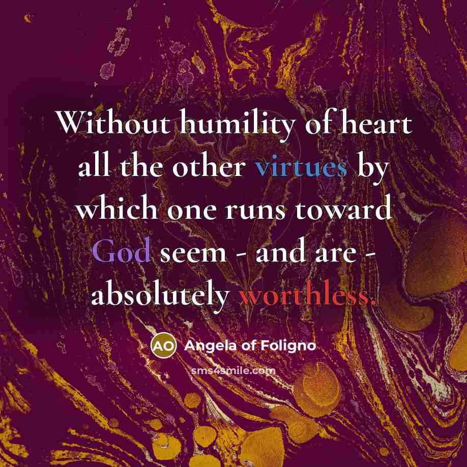 “Without humility of heart all the other virtues by which…” quote by Angela of Foligno