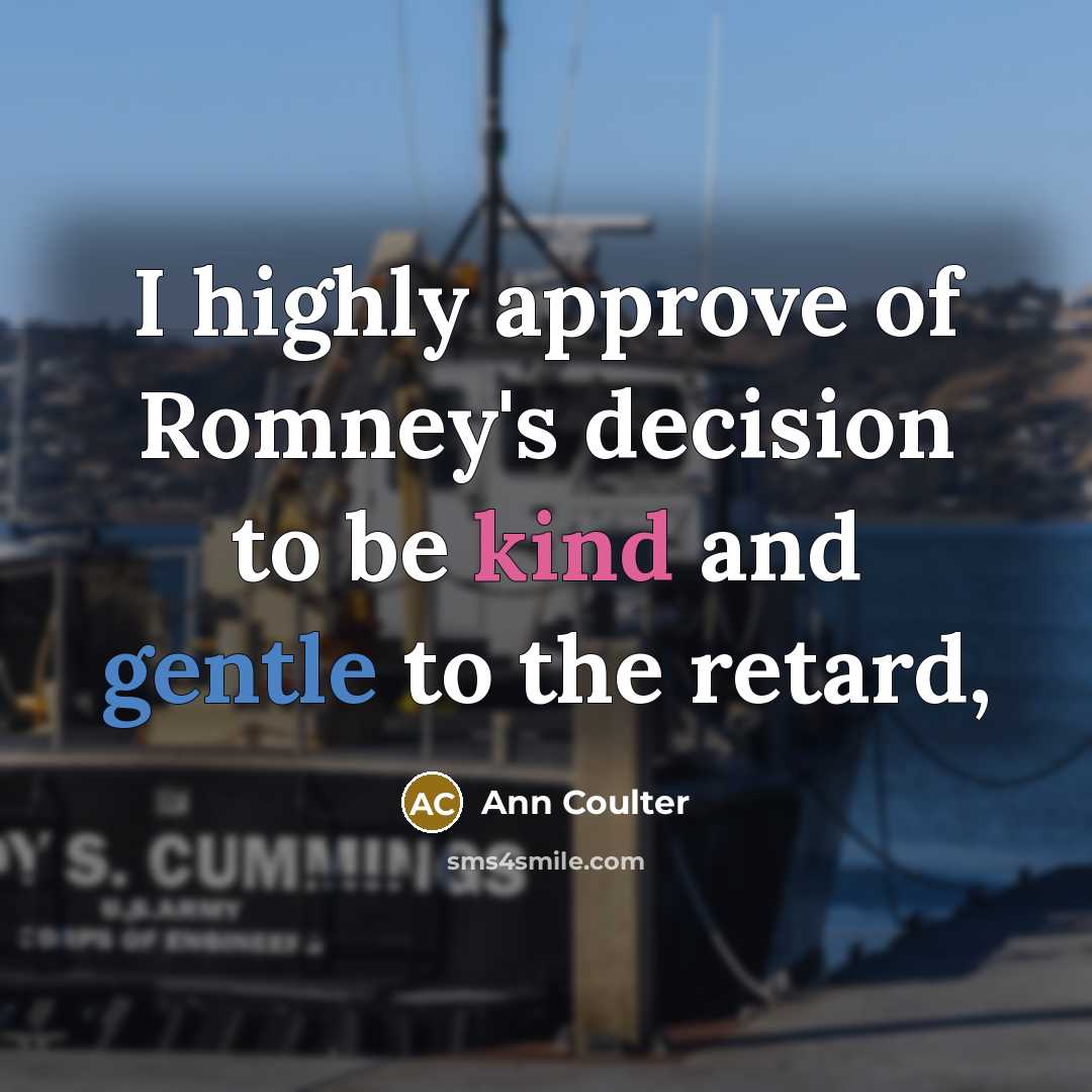 “I highly approve of Romney's decision to be kind and…” quote by Ann Coulter