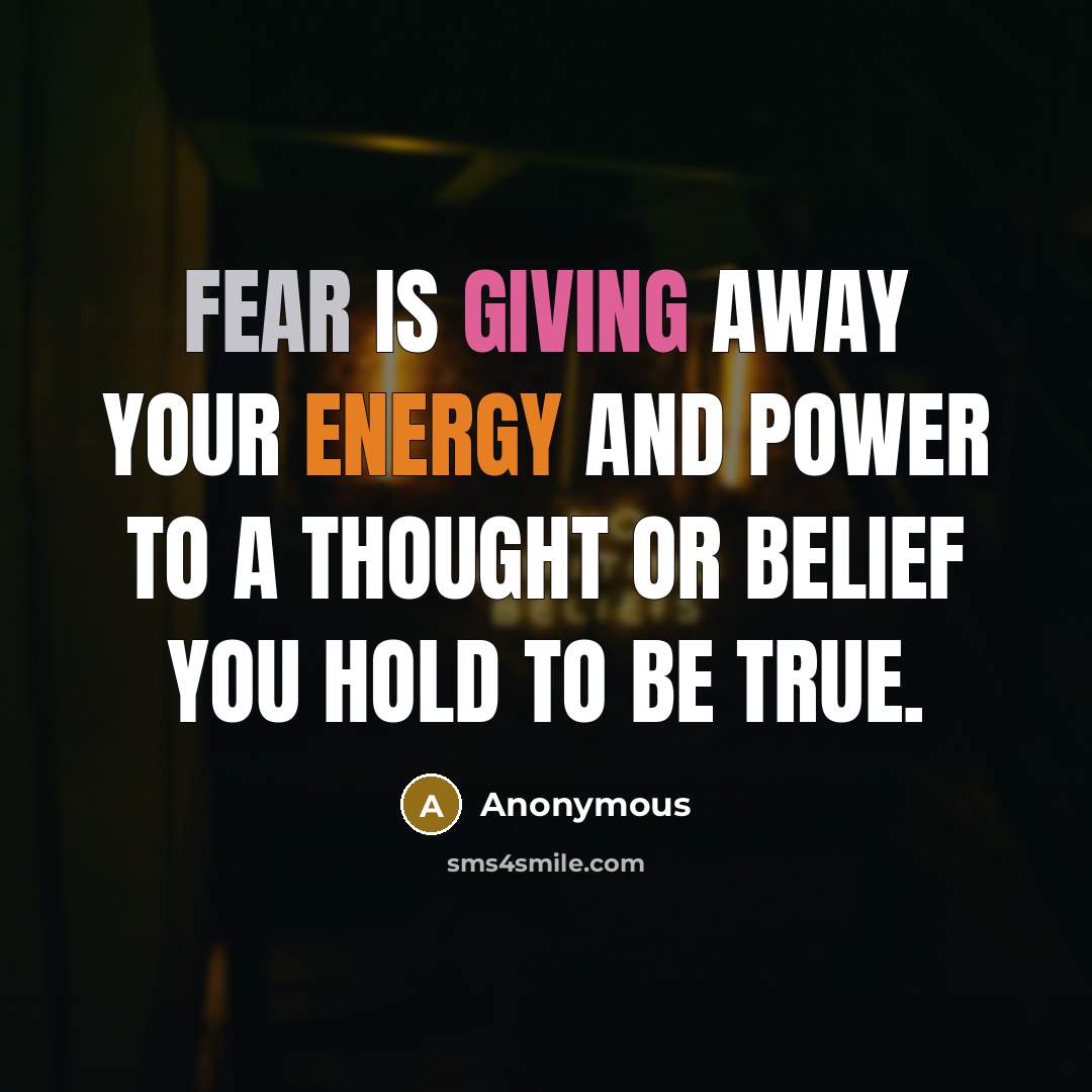 “Fear is giving away your energy and power to a…” quote by Anonymous
