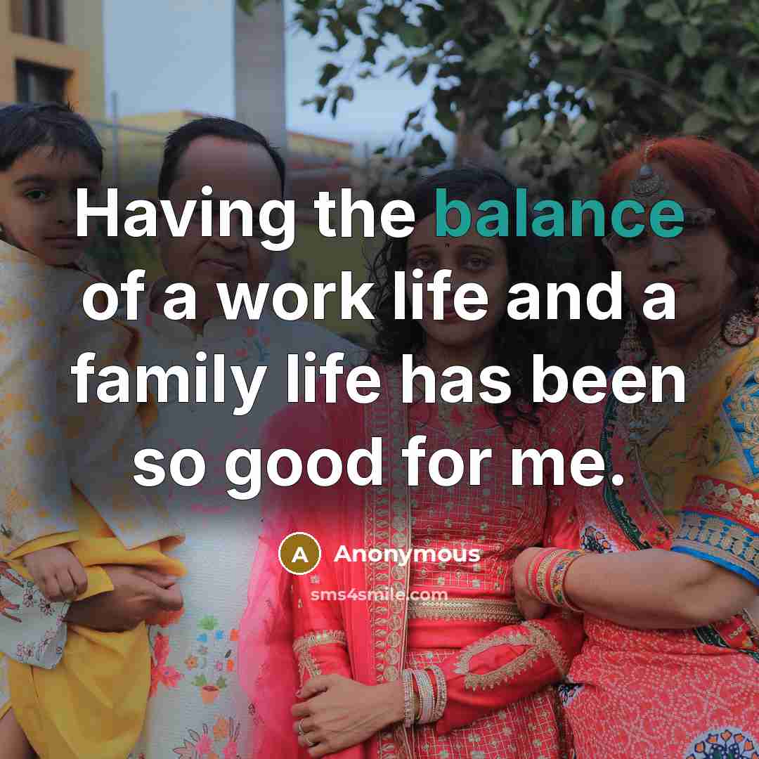 “Having the balance of a work life and a family…” quote by Anonymous