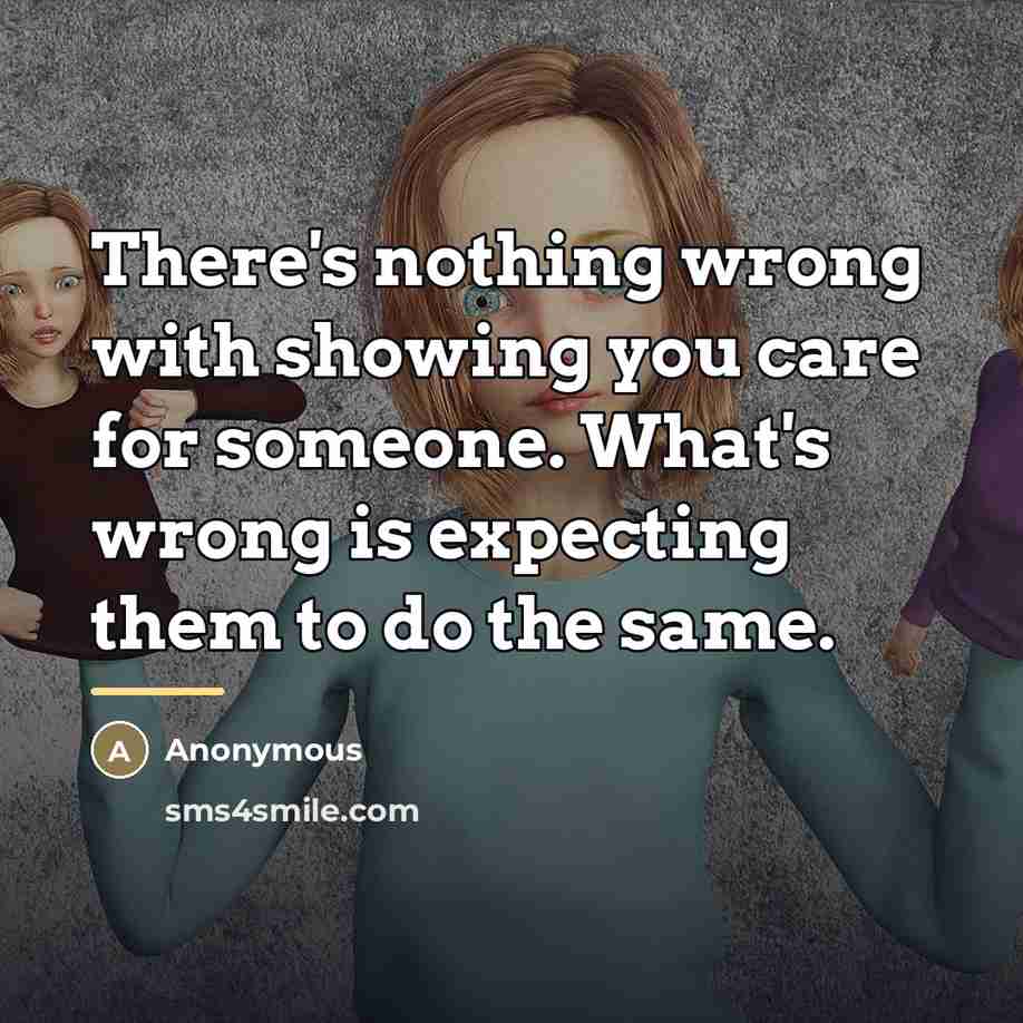 “There's nothing wrong with showing you care for someone. What's…” quote by Anonymous