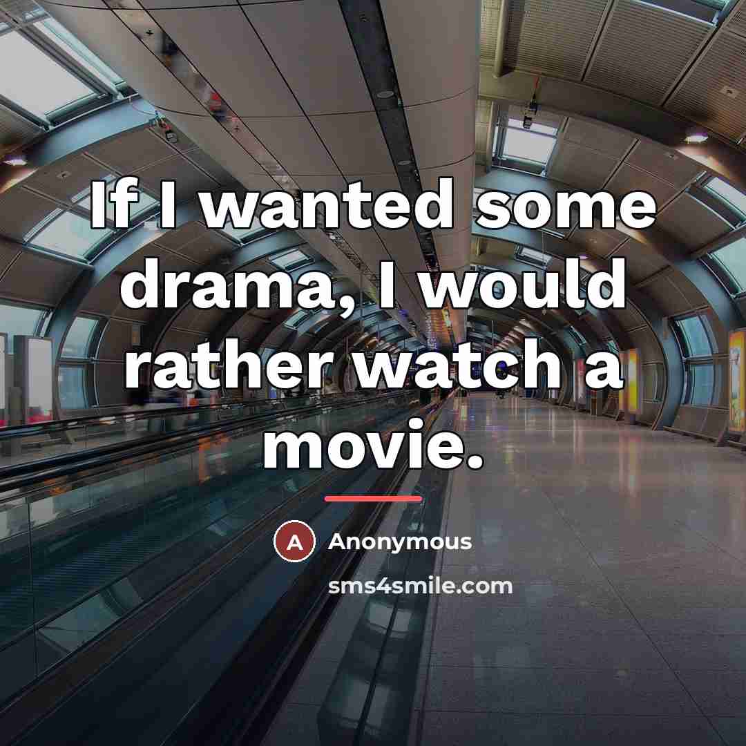 “If I wanted some drama, I would rather watch a…” quote by Anonymous