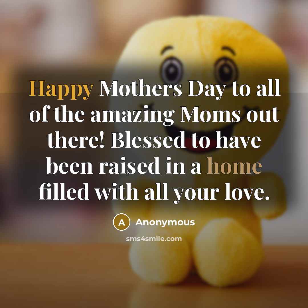 “Happy Mothers Day to all of the amazing Moms out…” quote by Anonymous