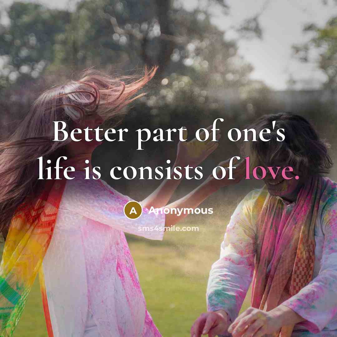 “Better part of one's life is consists of love.…” quote by Anonymous