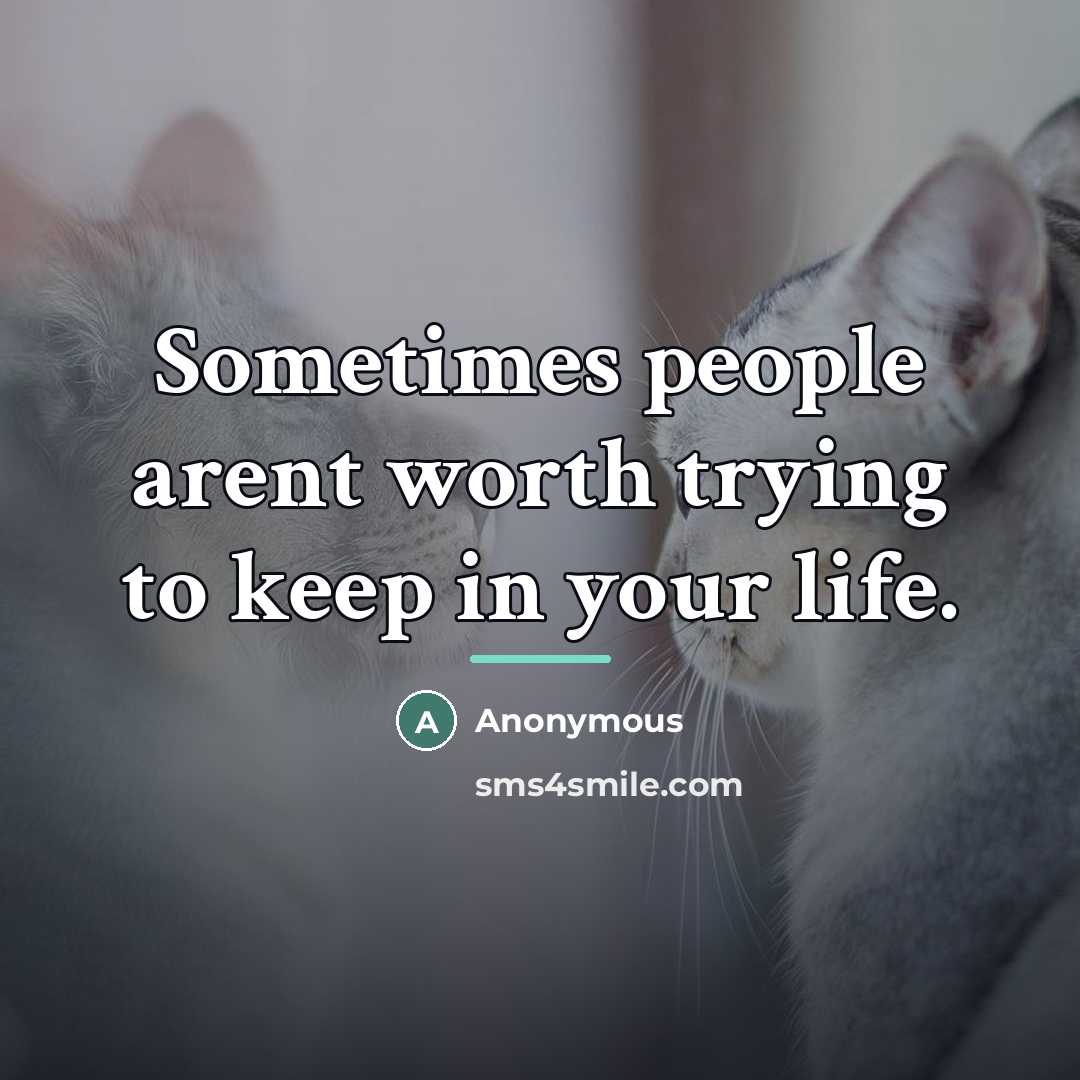 “Sometimes people arent worth trying to keep in your life.…” quote by Anonymous