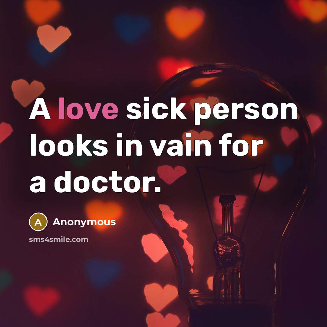 “A love sick person looks in vain for a doctor.…” quote by Anonymous