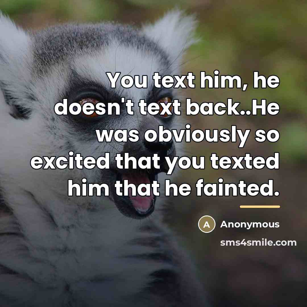 “You text him, he doesn't text back..He was obviously so…” quote by Anonymous