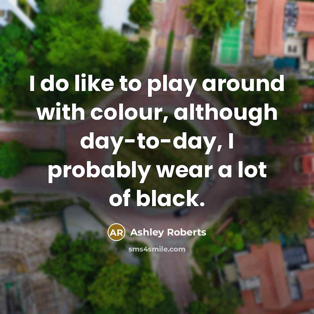 “I do like to play around with colour, although day-to-day,…” quote by Ashley Roberts