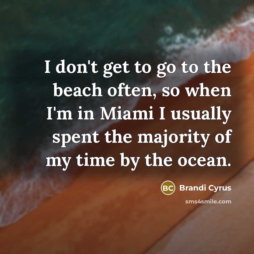 “I don't get to go to the beach often, so…” quote by Brandi Cyrus