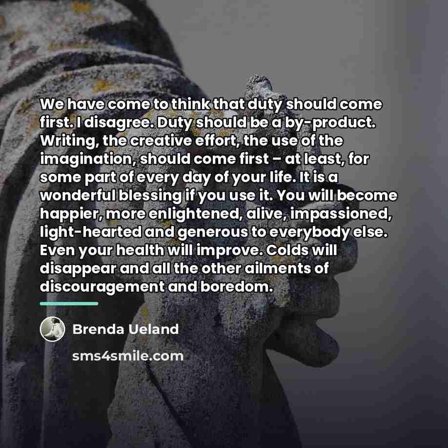 “We have come to think that duty should come first.…” quote by Brenda Ueland