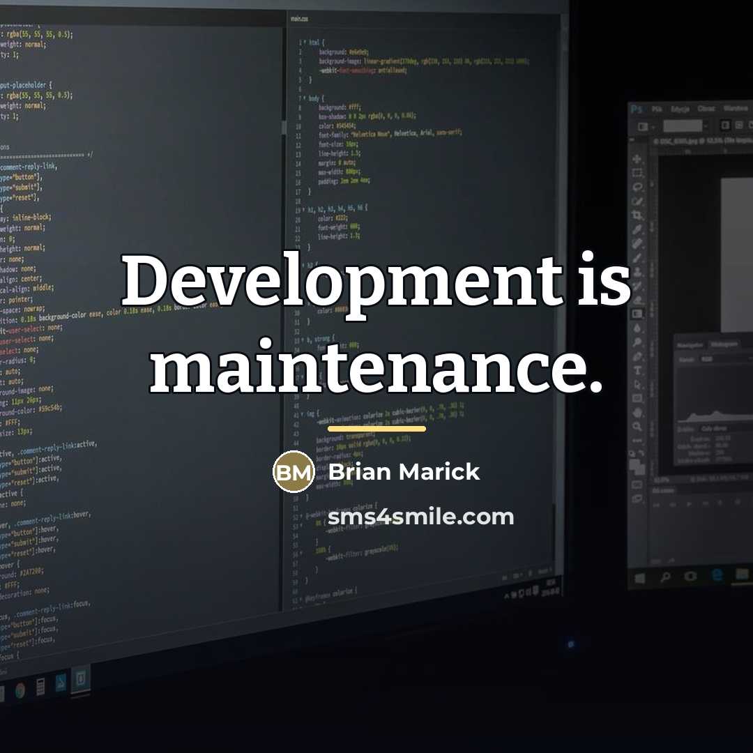 “Development is maintenance.…” quote by Brian Marick