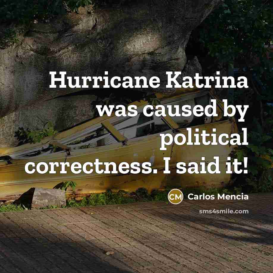 “Hurricane Katrina was caused by political correctness. I said it!…” quote by Carlos Mencia