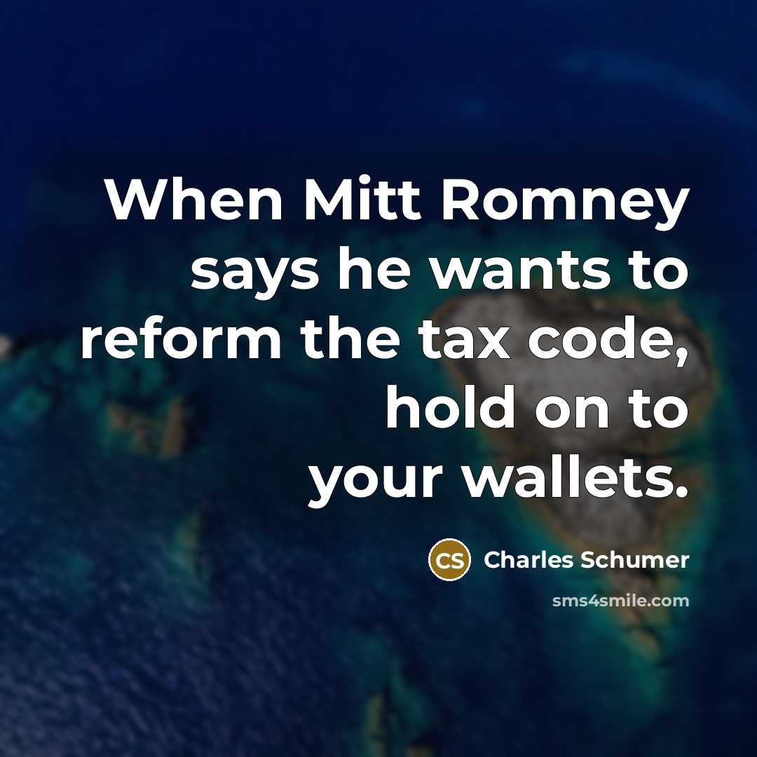 “When Mitt Romney says he wants to reform the tax…” quote by Charles Schumer