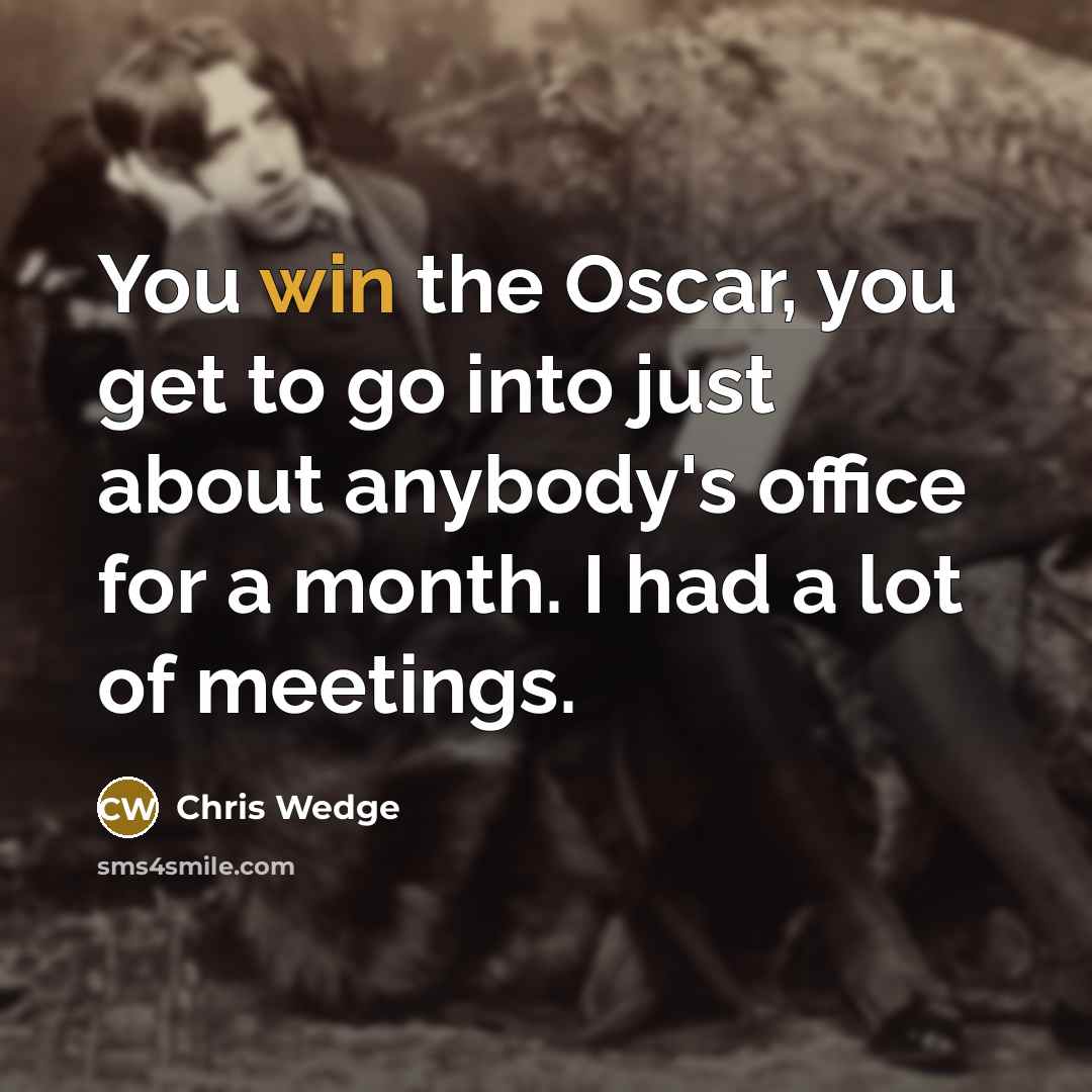 “You win the Oscar, you get to go into just…” quote by Chris Wedge