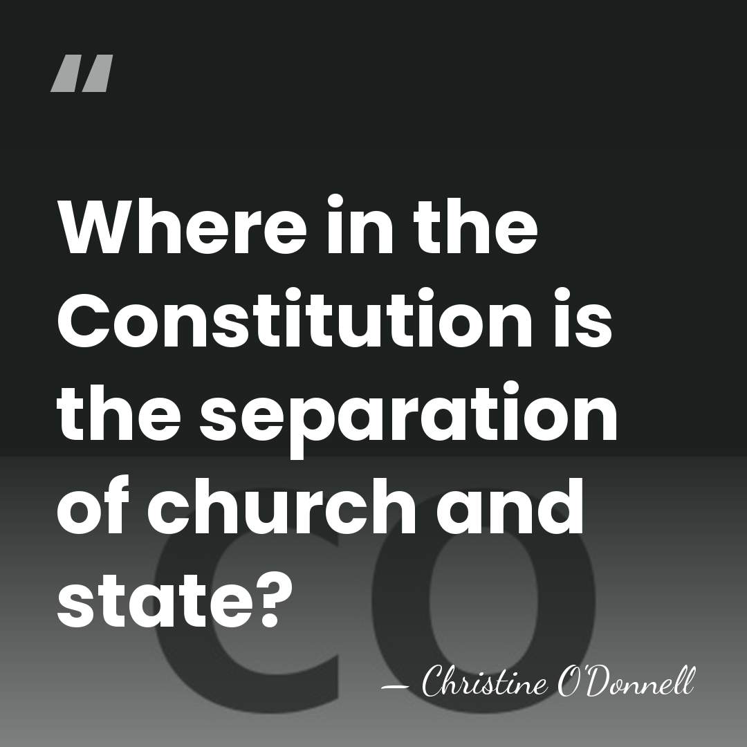 Where in the Constitution is the separation of church and state? - Christine O'Donnell