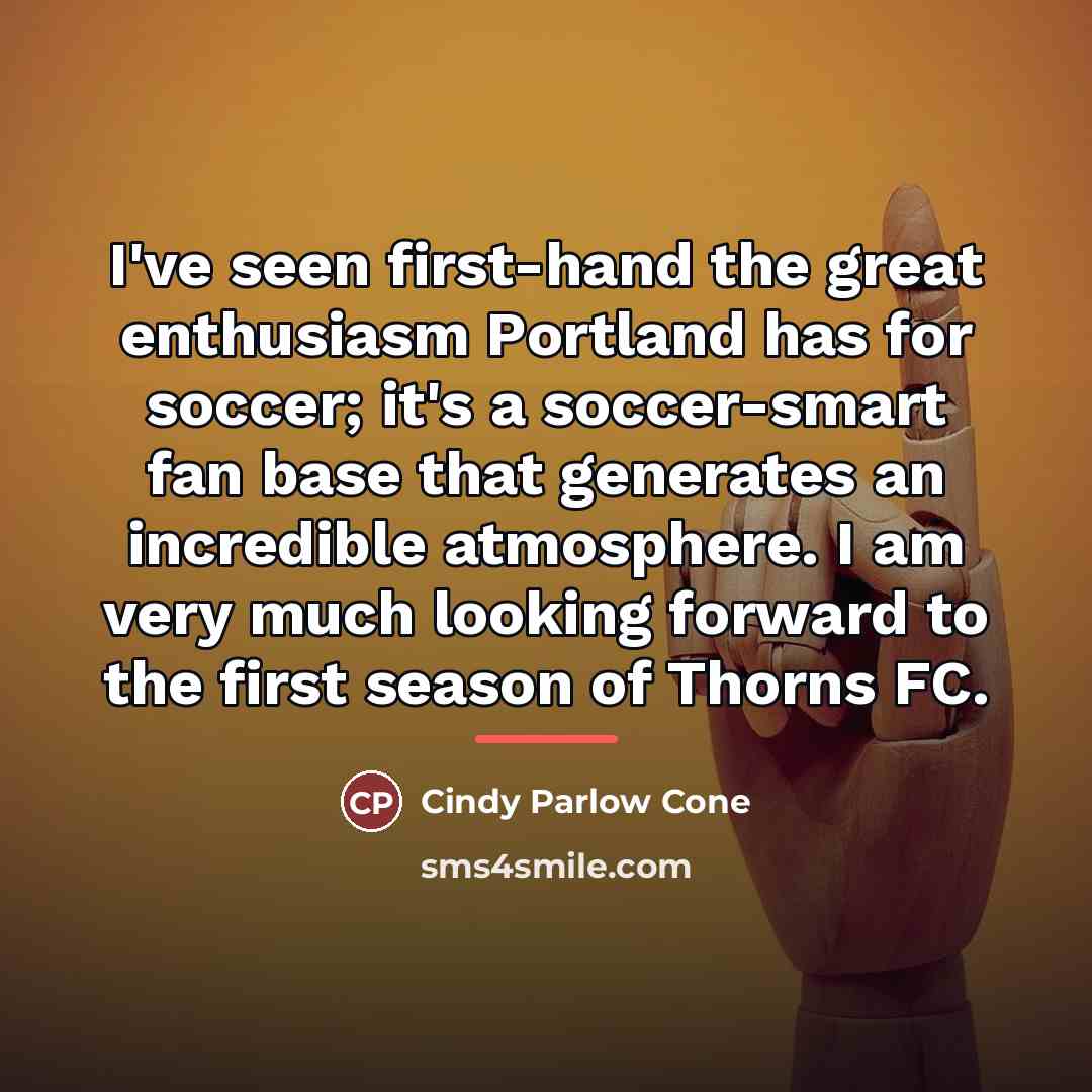 “I've seen first-hand the great enthusiasm Portland has for soccer;…” quote by Cindy Parlow Cone