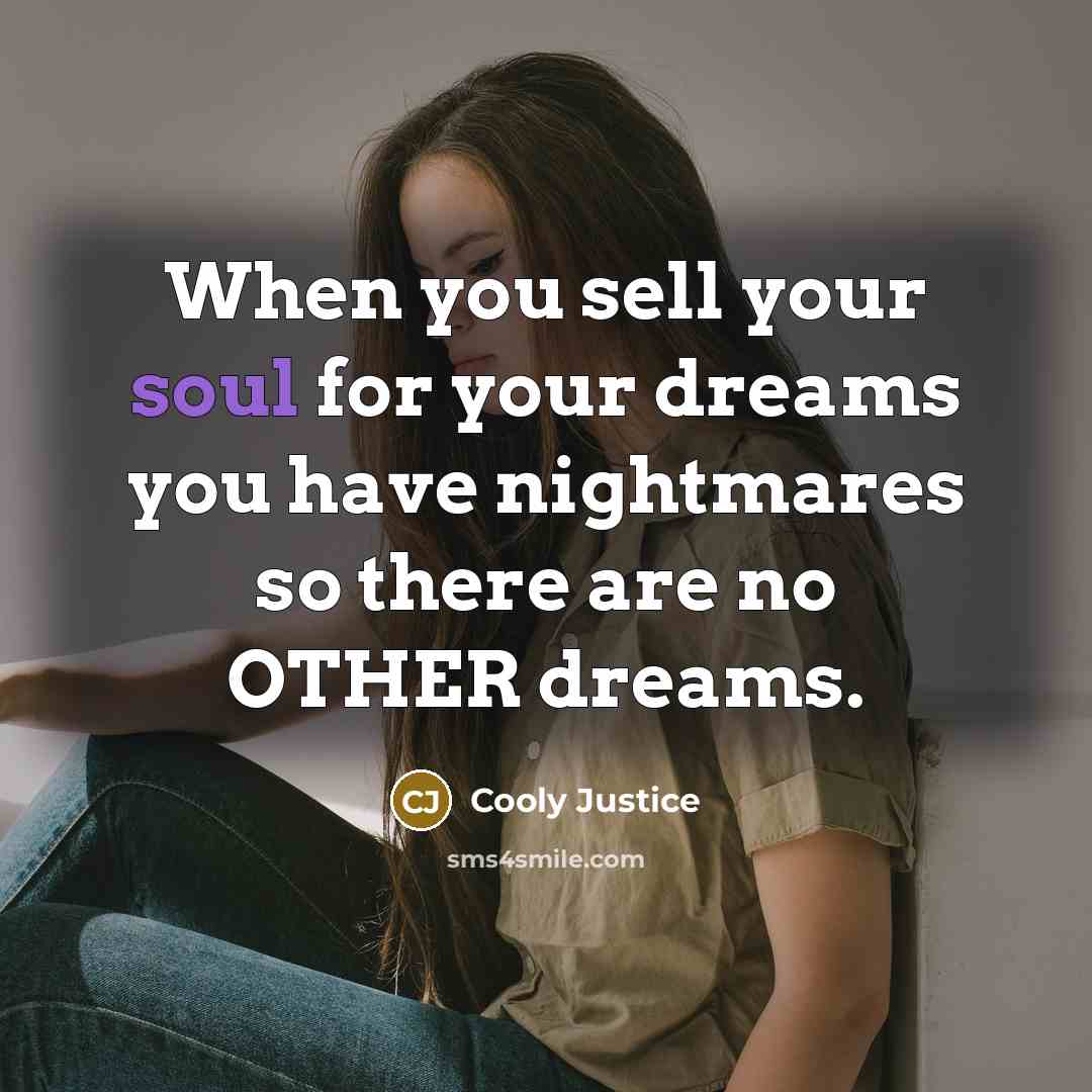 “When you sell your soul for your dreams you have…” quote by Cooly Justice