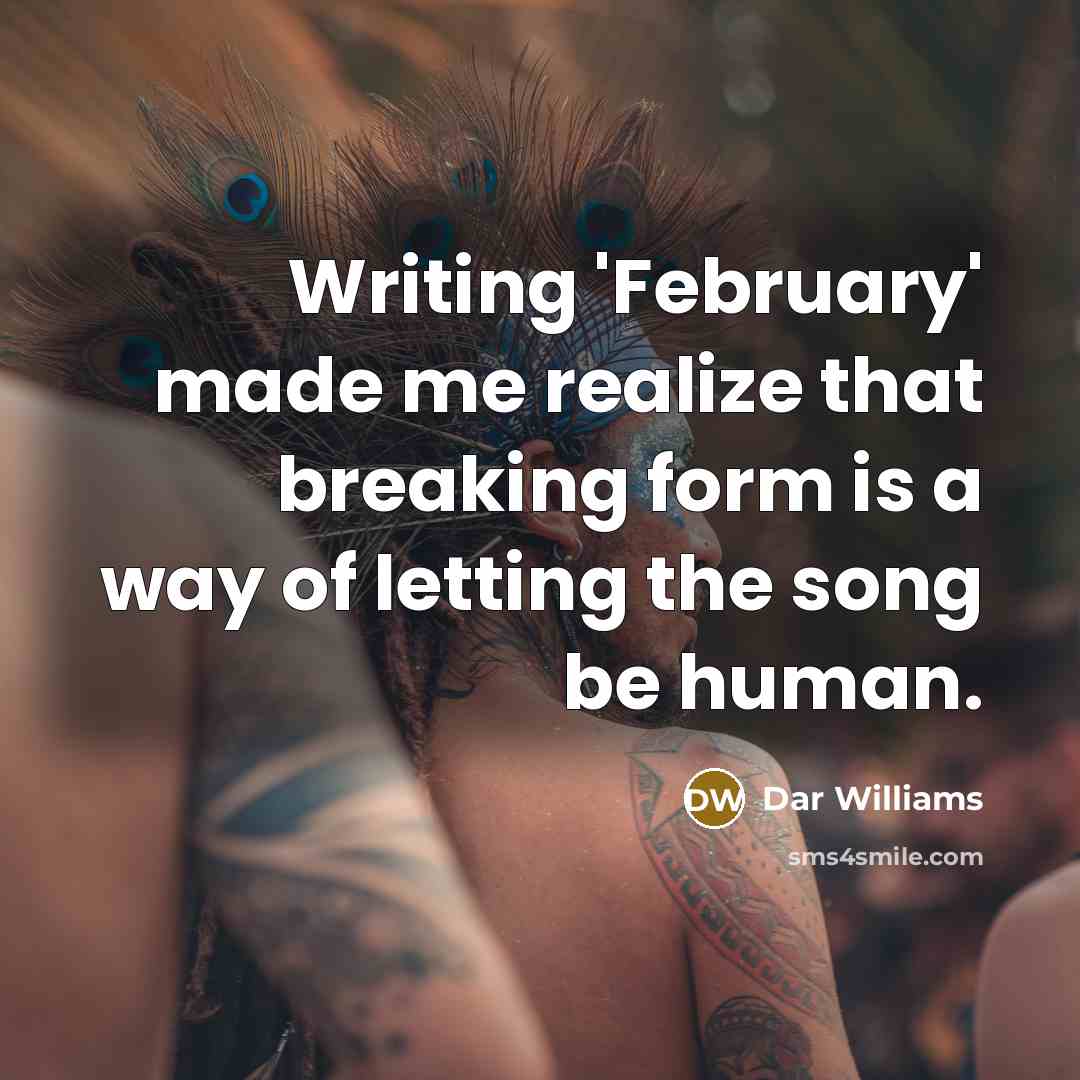 “Writing 'February' made me realize that breaking form is a…” quote by Dar Williams