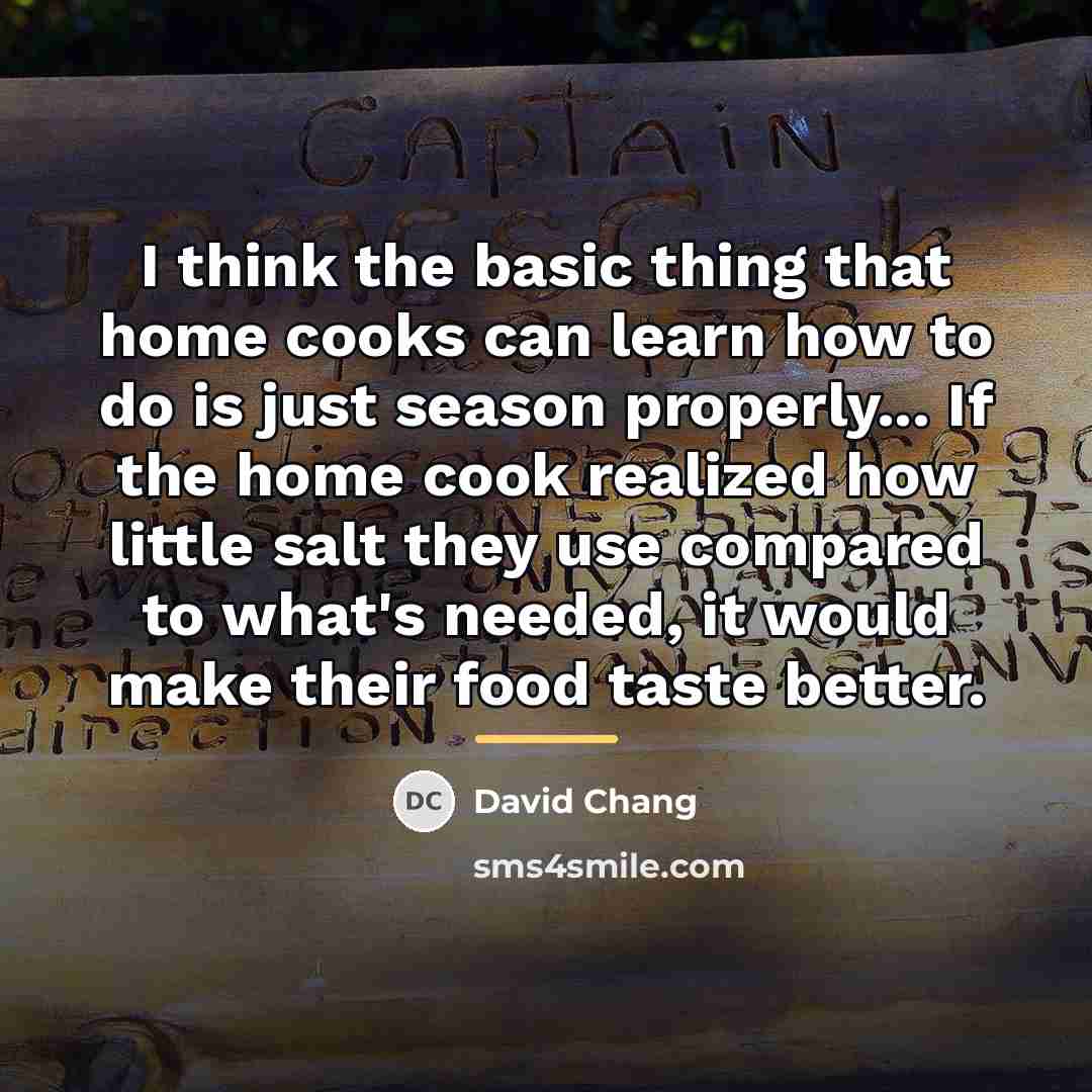 “I think the basic thing that home cooks can learn…” quote by David Chang