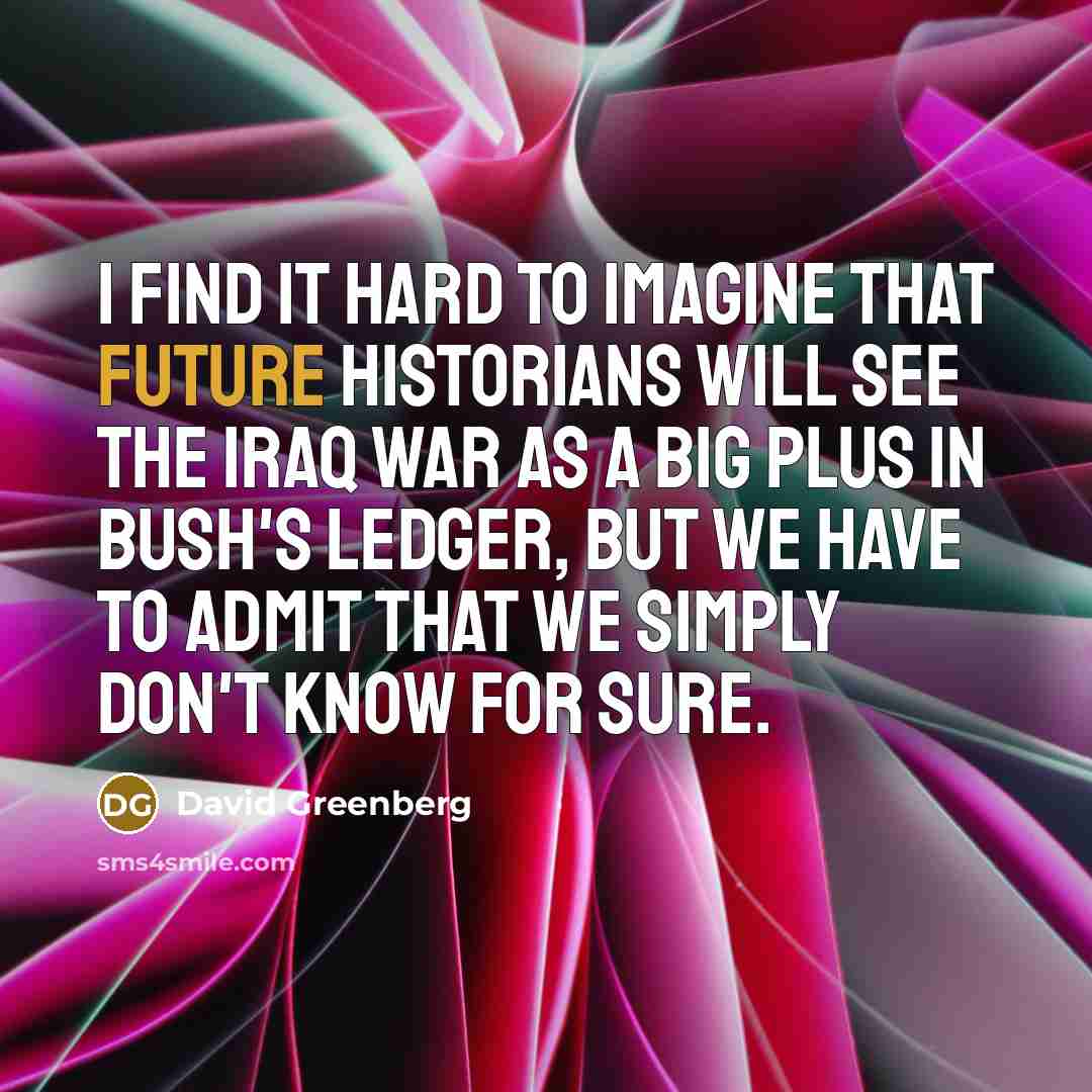 “I find it hard to imagine that future historians will…” quote by David Greenberg