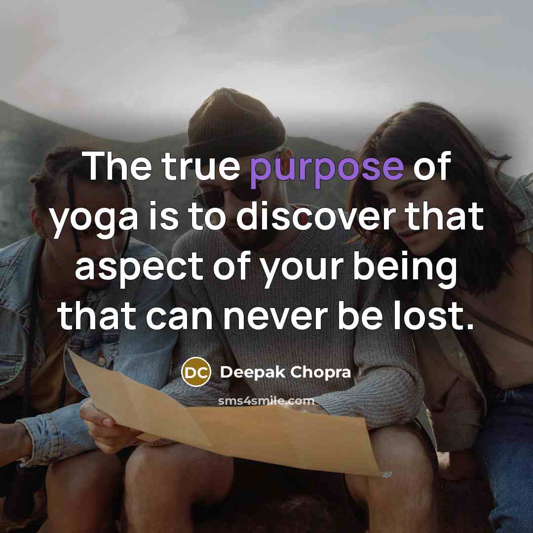 “The true purpose of yoga is to discover that aspect…” quote by Deepak Chopra