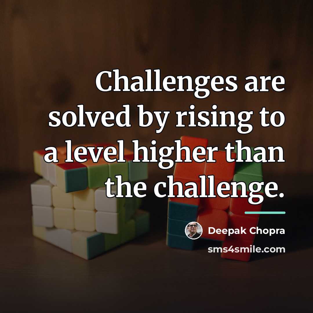 “Challenges are solved by rising to a level higher than…” quote by Deepak Chopra