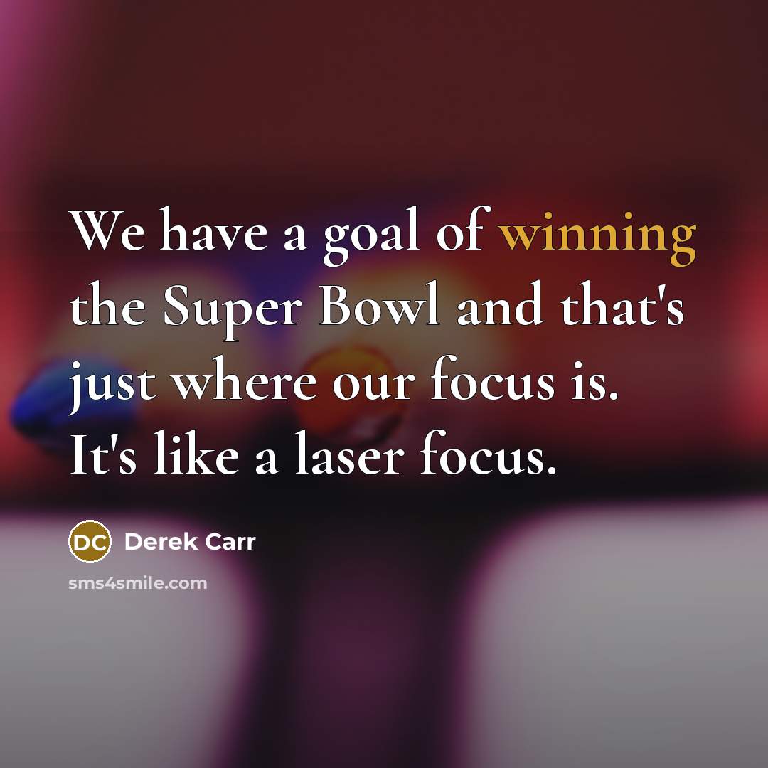 “We have a goal of winning the Super Bowl and…” quote by Derek Carr