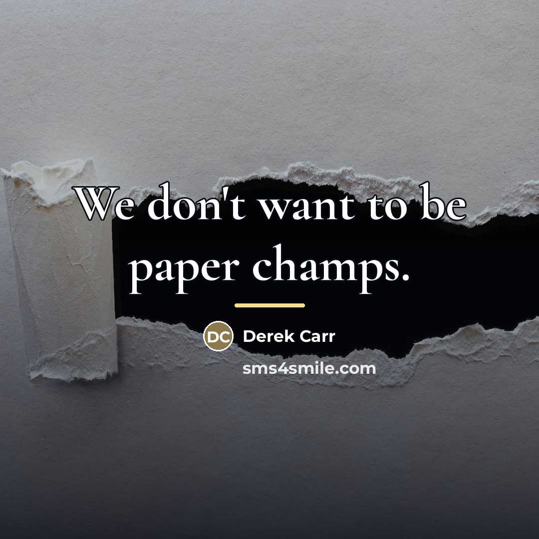 “We don't want to be paper champs.…” quote by Derek Carr