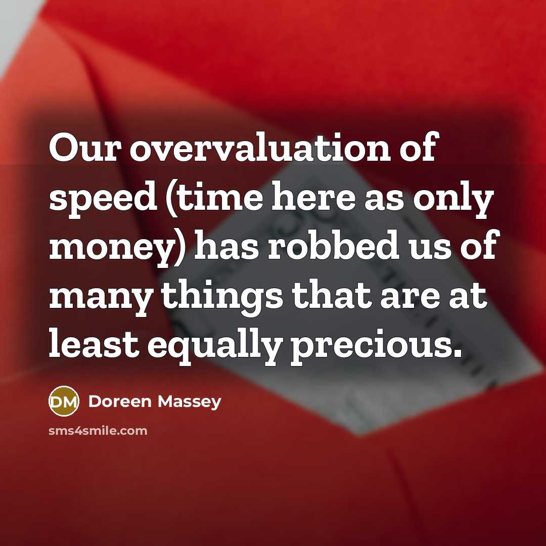 “Our overvaluation of speed (time here as only money) has…” quote by Doreen Massey