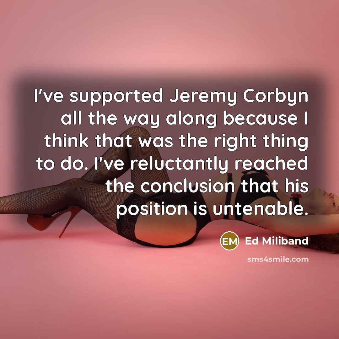 “I've supported Jeremy Corbyn all the way along because I…” quote by Ed Miliband