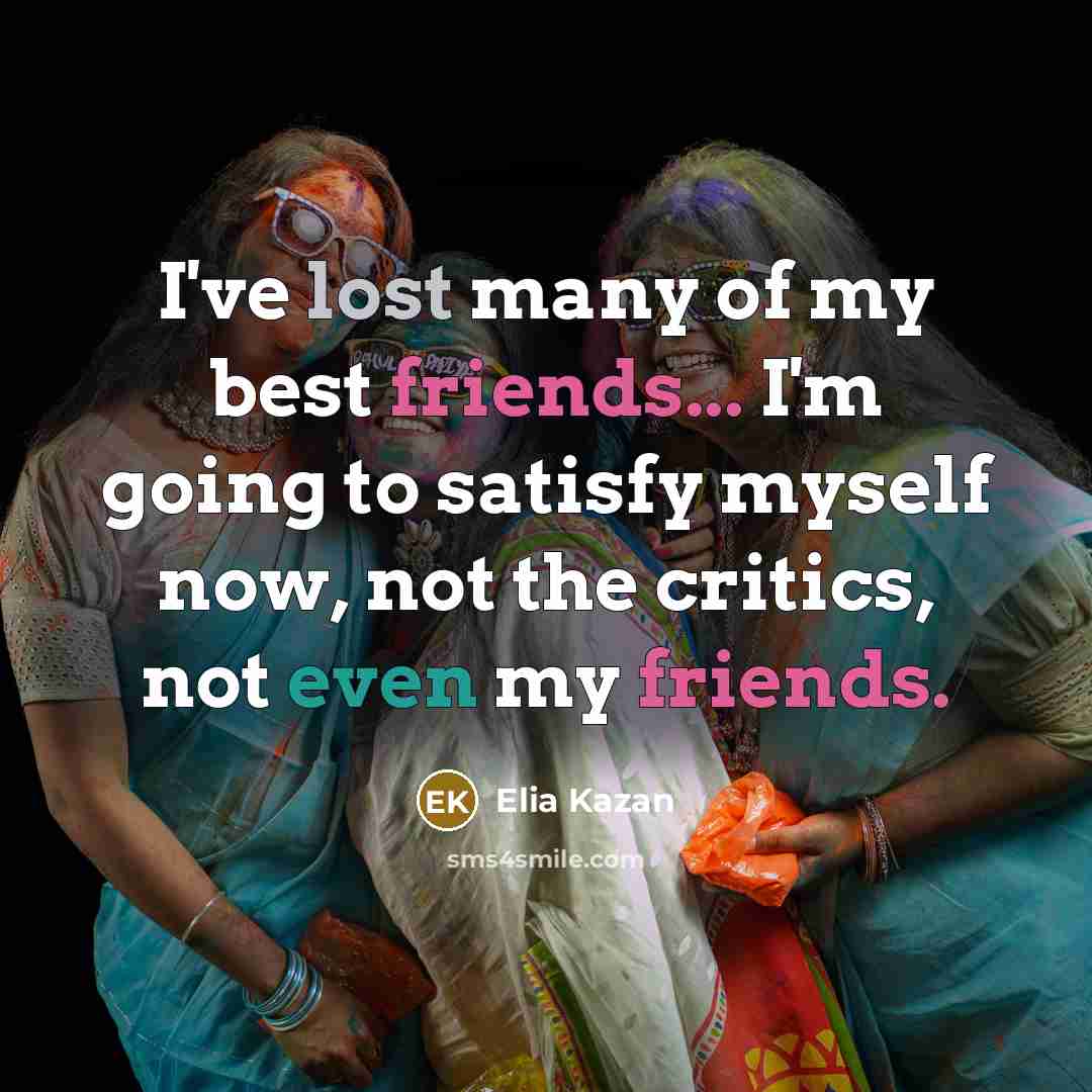 “I've lost many of my best friends... I'm going to…” quote by Elia Kazan