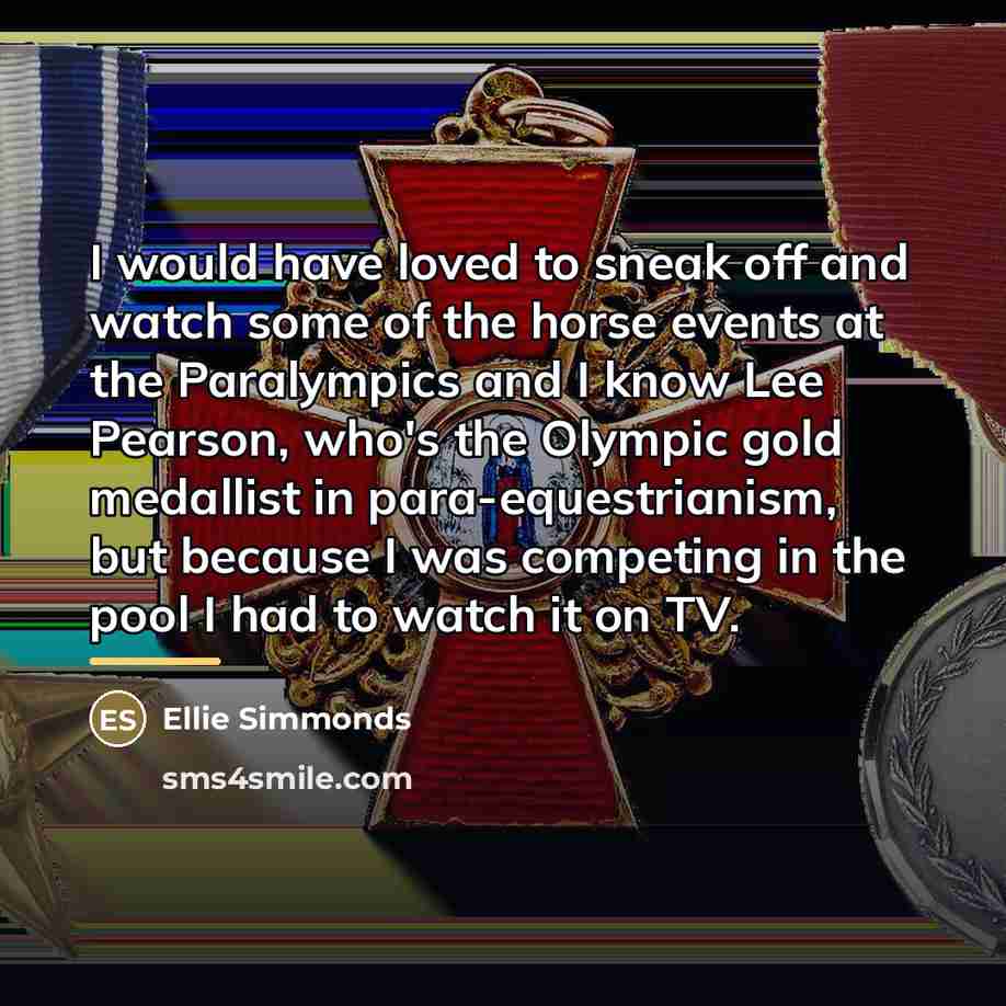“I would have loved to sneak off and watch some…” quote by Ellie Simmonds