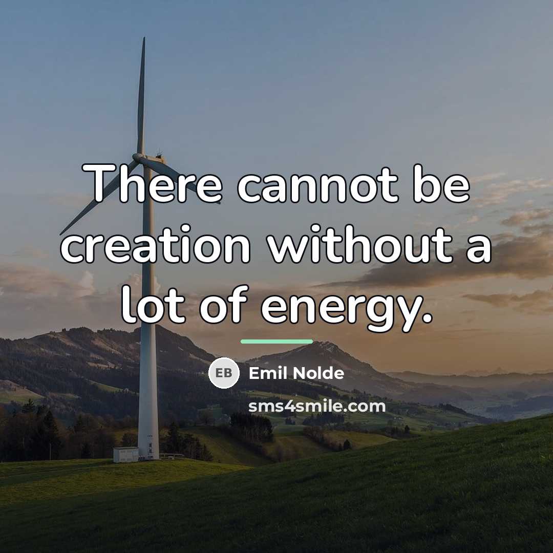 “There cannot be creation without a lot of energy.…” quote by Emil Nolde