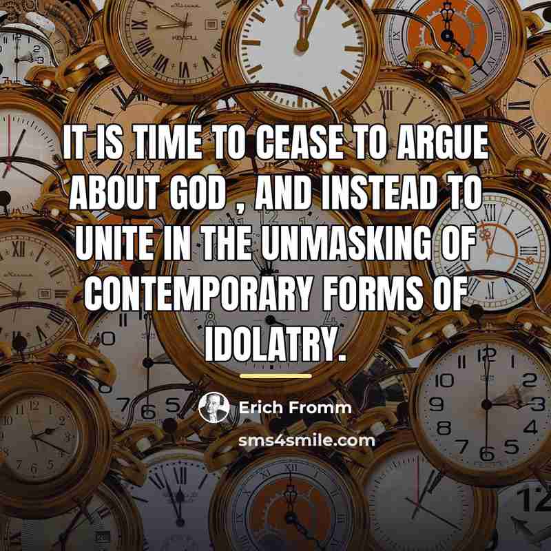 “It is time to cease to argue about God ,…” quote by Erich Fromm