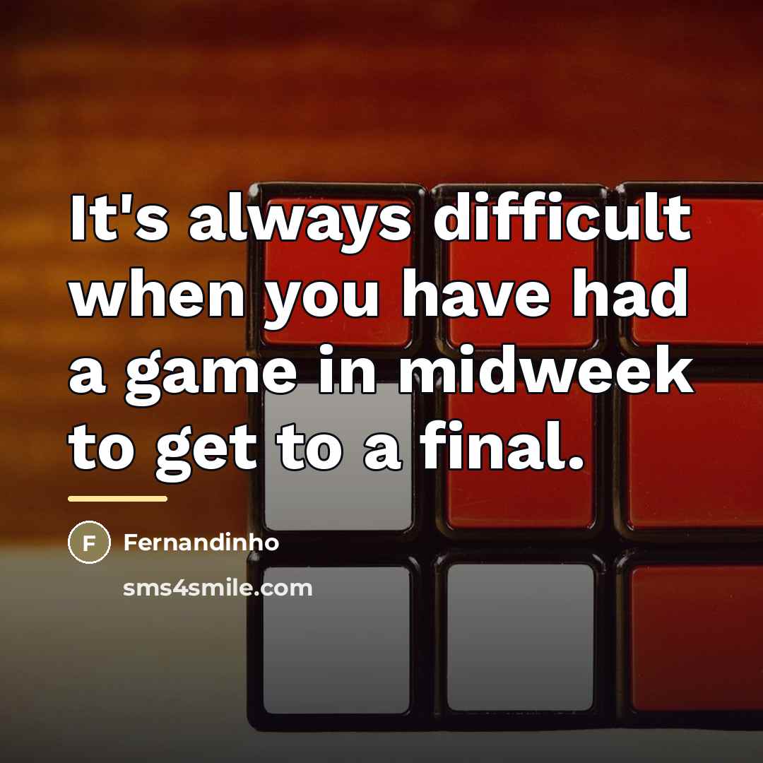 “It's always difficult when you have had a game in…” quote by Fernandinho