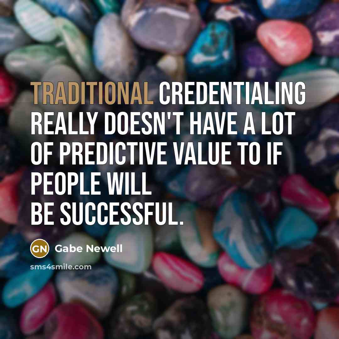 “Traditional credentialing really doesn't have a lot of predictive value…” quote by Gabe Newell