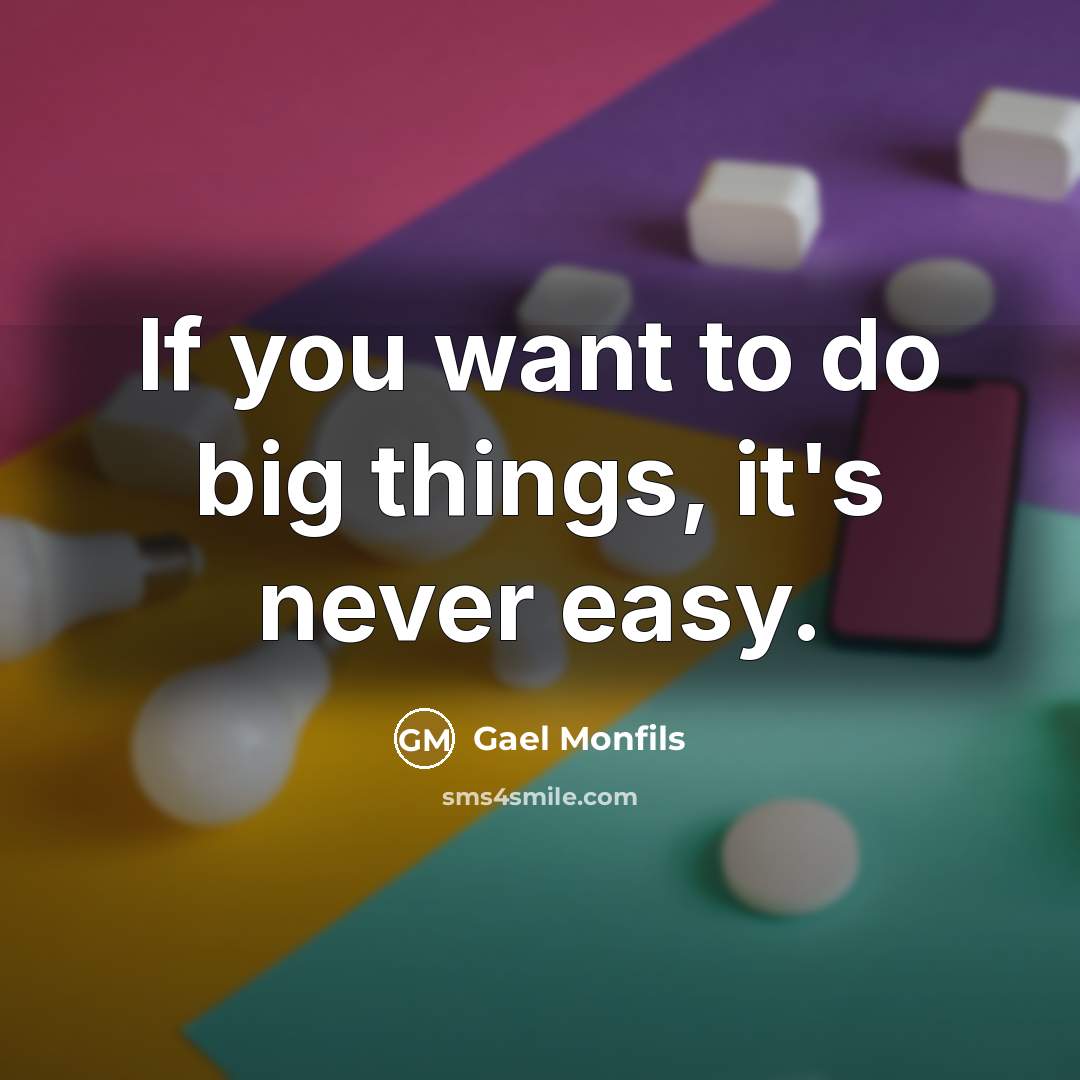“If you want to do big things, it's never easy.…” quote by Gael Monfils